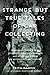 Strange But True Tales of Car Collecting: Drowned Bugattis, Buried Belvederes, Felonious Ferraris and other Wild Stories of Automotive Misadventure