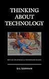 Thinking about Technology: How the Technological Mind Misreads Reality