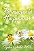 Permanent Happiness: The only way to find peace, joy, and your life-given purpose