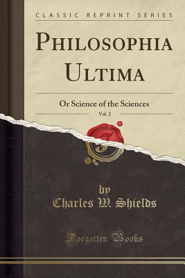 Philosophia Ultima, Vol. 2: Or Science of the Sciences