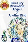 Blue Lucy Revelation: Angels of Another Kind