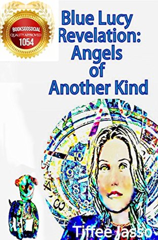 Blue Lucy Revelation: Angels of Another Kind (Kindle Edition)