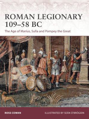 Roman Legionary 109–58 BC: The Age of Marius, Sulla and Pompey the Great (Warrior, 182)