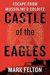 Castle of the Eagles by Mark Felton