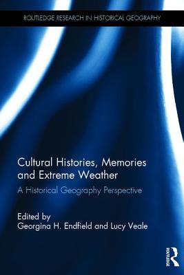 Cultural Histories, Memories and Extreme Weather (Routledge Research in Historical Geography)