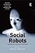 Social Robots: Boundaries, Potential, Challenges (Emerging Technologies, Ethics and International Affairs)