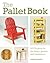 The Pallet Book: DIY Projects for the Home, Garden, and Homestead