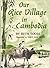 Our Rice Village in Cambodia