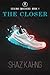The Closer by Shaz Kahng