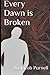 Every Dawn is Broken