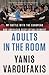Adults in the Room: My Battle with the European and American Deep Establishment