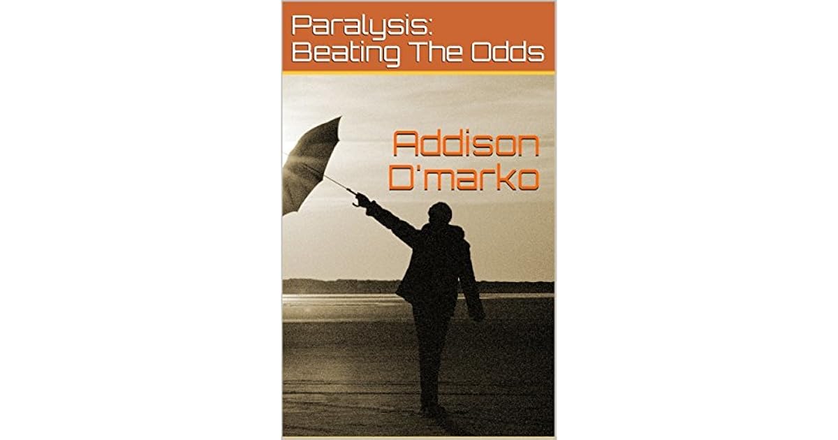 Paralysis Beating The Odds By Addison D Marko