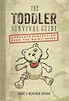 The Toddler Survival Guide: Complete Protection from the Whiny Unfed The Toddler Survival Guide: Complete Protection from the Whiny Unfed