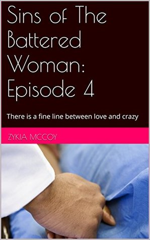 Sins of The Battered Woman: Episode 4: There is a fine line between love and crazy