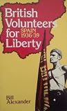British Volunteers For Liberty: Spain, 1936-1939 British Volunteers For Liberty: Spain, 1936-1939