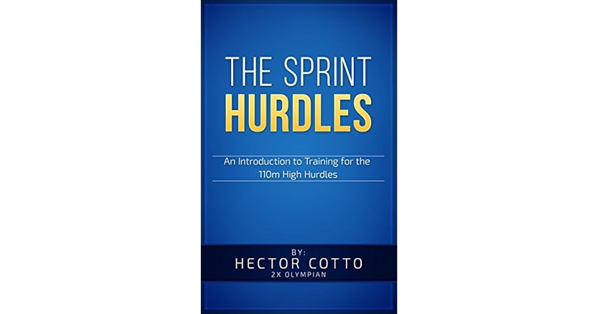 Sprint Hurdles An Introduction to Training for the 110 Meter High