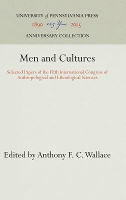 Men and Cultures: Selected Papers of the Fifth International Congress of Anthropological and Ethnological Sciences (Anniversary Collection)