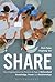 Share: How Organizations Can Thrive in an Age of Networked Knowledge, Power and Relationships