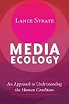 Media Ecology: An Approach to Understanding the Human Condition (Understanding Media Ecology)