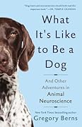 What It's Like to Be a Dog: And Other Adventures in Animal Neuroscience