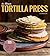 The Ultimate Tortilla Press Cookbook by Dotty Griffith