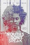 Mouths Don't Speak by Katia D. Ulysse