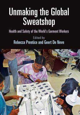 Unmaking the Global Sweatshop: Health and Safety of the World's Garment Workers (Pennsylvania Studies in Human Rights)