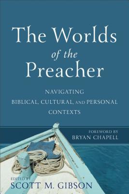 The Worlds of the Preacher: Navigating Biblical, Cultural, and Personal Contexts (Paperback)