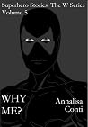Why Me? (Superhero Stories: The W Series, #5) Why Me? (Superhero Stories: The W Series, #5)