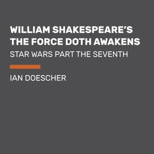 William Shakespeare's The Force Doth Awakens: Star Wars Part the Seventh