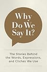 Why Do We Say It?...