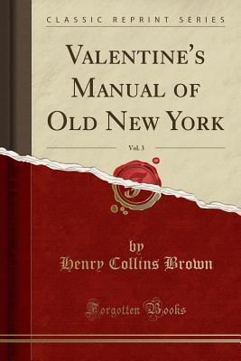 Valentine's Manual of Old New York, Vol. 3