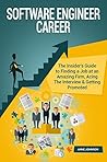 Software Engineer Career: The Insider's Guide to Finding a Job at an Amazing Firm, Acing The Interview & Getting Promoted (Career Series)