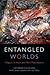 Entangled Worlds by Catherine     Keller