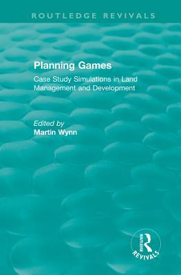 : Planning Games (1984): Case Study Simulations in Land Management and Development (Routledge Revivals)