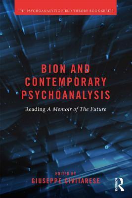 Bion and Contemporary Psychoanalysis: Reading A Memoir of the Future (Psychoanalytic Field Theory Book Series)