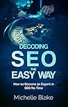 Decoding SEO the Easy Way: How to Become an Expert in SEO No Time