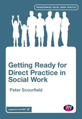 Getting Ready for Direct Practice in Social Work (Transforming Social Work Practice Series)