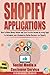 Shopify Applications: How to Make Money Online and Earn Passive Income by using Apps to Automate your eCommerce Online Business on Shopify (Social Media ... Service) (Book 4) (Shopify Apps That Earn)