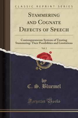 Stammering and Cognate Defects of Speech, Vol. 2: Contemporaneous Systems of Treating Stammering: Their Possibilities and Limitations (Classic Reprint)