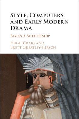Style, Computers, and Early Modern Drama: Beyond Authorship (Hardcover)