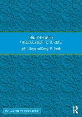 Legal Persuasion: A Rhetorical Approach to the Science (Law, Language and Communication)