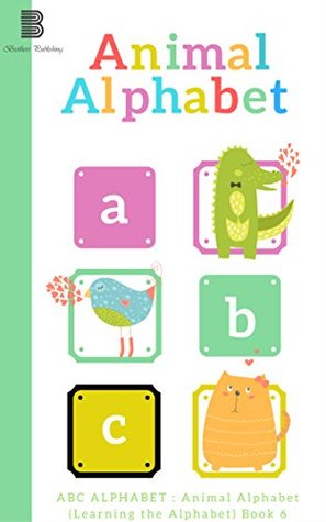 Children's Alphabet Books : animal alphabet book ABC: ABC ALPHABET : Animal Alphabet (Learning the Alphabet) Book 10 (First 100)