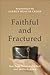 Faithful and Fractured by Rae Jean Proeschold-Bell