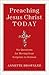 Preaching Jesus Christ Today: Six Questions for Moving from Scripture to Sermon