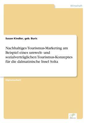 Nachhaltiges Tourismus-Marketing am Beispiel eines umwelt- und sozialverträglichen Tourismus-Konzeptes für die dalmatinische Insel Solta (German Edition)