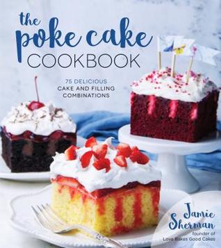 The Poke Cake Cookbook: 75 Delicious Cake and Filling Combinations (Paperback)