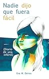 Nadie dijo que fuera fácil (diario de una infértil) by Eva M. Deiros