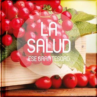 La Salud, ese gran tesoro: Antologías de relatos, reflexiones, poesías, pasajes bíblicos y frases célebres sobre cinco grandes tesorosde la vida, ... unos momentos del ajetreo (Spanish Edition)