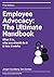 Employee Advocacy: The Ultimate Handbook: What it is, why you should do it and how it works.